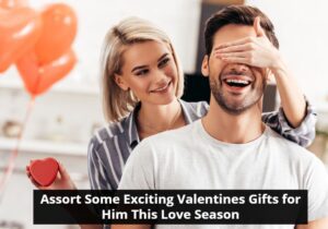 Assort Some Exciting Valentines Gifts for Him This Love Season