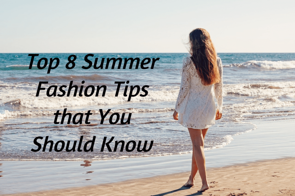 Top 8 Summer Fashion Tips that You Should Know