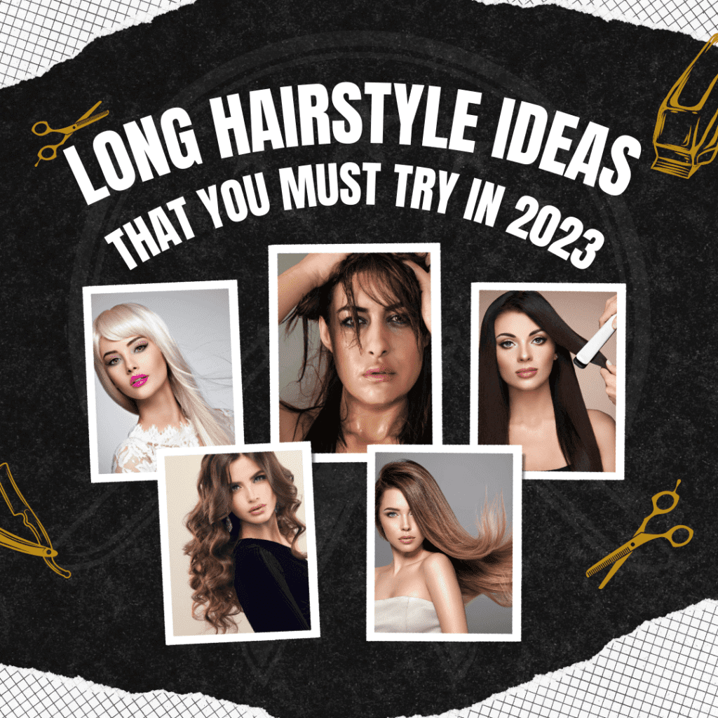 Long Hairstyle Ideas That You Must Try in 2023