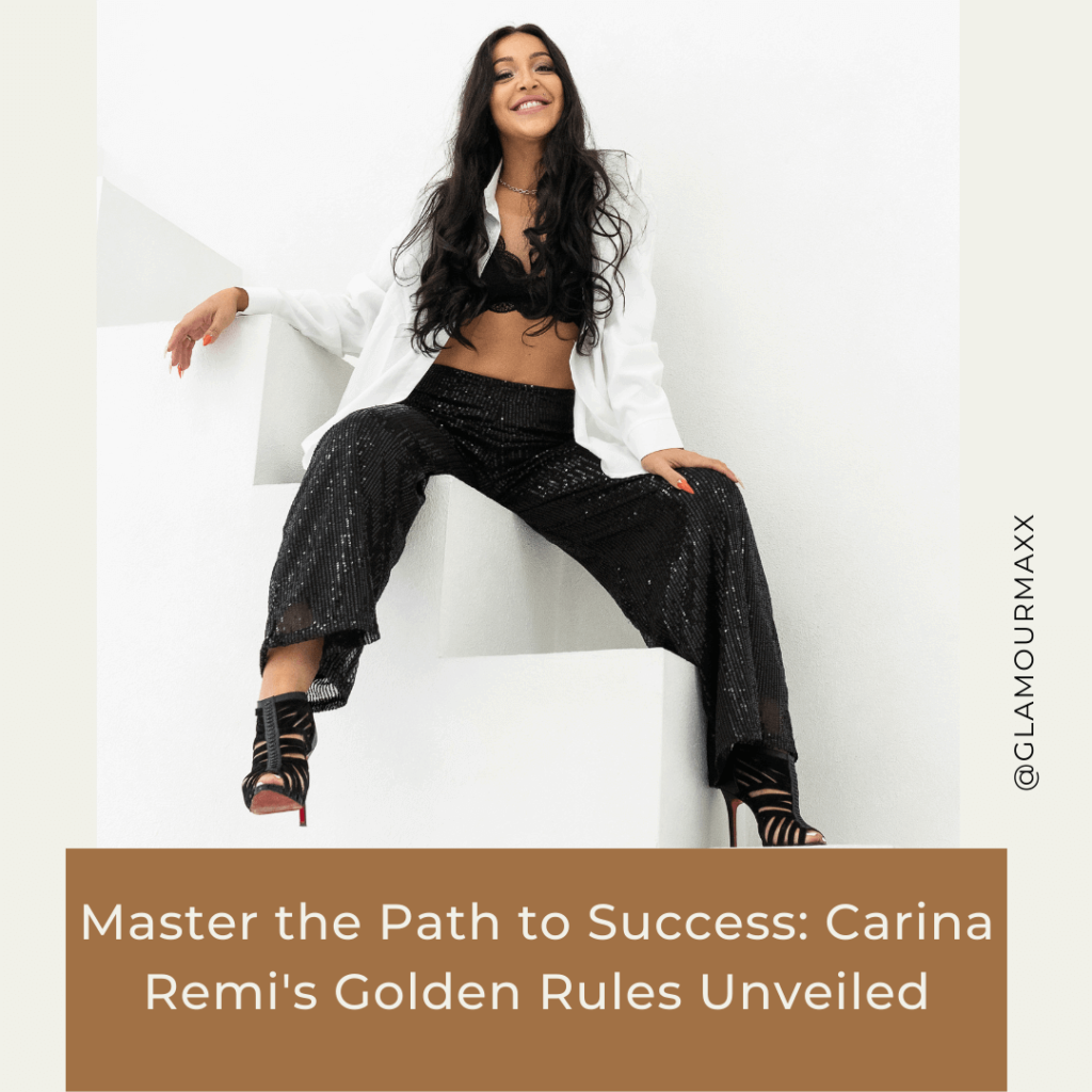 Master the Path to Success: Carina Remi’s Golden Rules Unveiled