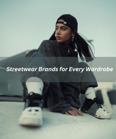 Streetwear Brands for Every Wardrobe