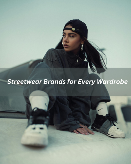 Streetwear Brands for Every Wardrobe